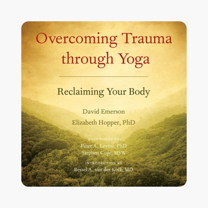 Cover of Overcoming Trauma Through Yoga: Reclaiming Your Body