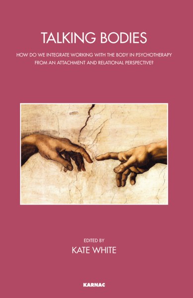 Cover of Talking Bodies: How Do We Integrate Working with the Body in Psychotherapy from an Attachment and Relational Perspective?